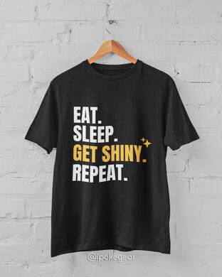 Eat Sleep Get Shiny Repeat